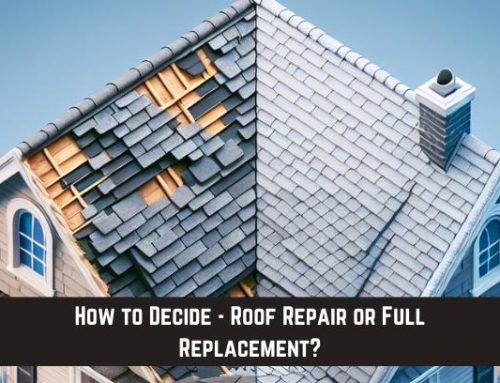 How to Decide – Roof Repair or Full Replacement?